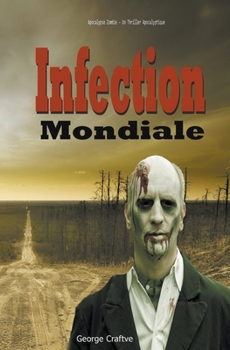 Paperback Infection Mondiale: Apocalypse Zombie - Un Thriller Apocalyptique [French] Book