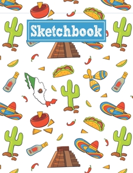 Paperback Sketchbook: 8.5 x 11 Notebook for Creative Drawing and Sketching Activities with Mexico Themed Cover Design Book