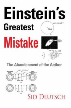 Hardcover Einstein's Greatest Mistake: Abandonment of the Aether Book