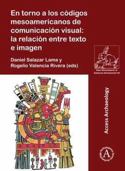 Paperback En Torno a Los Códigos Mesoamericanos de Comunicación Visual: la Relación Entre Texto e Imagen [Spanish] Book