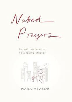 Naked Prayers: Honest Confessions to a Loving Creator