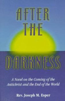 Paperback After the Darkness: A Catholic Novel on the Coming of the Antichrist and the End of the World Book