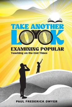 Paperback Take Another Look: Examining popular teaching on the end times Book