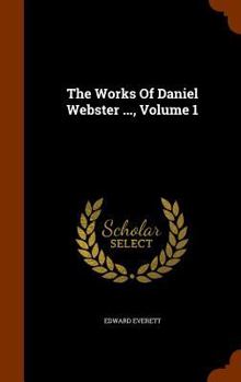 Hardcover The Works Of Daniel Webster ..., Volume 1 Book