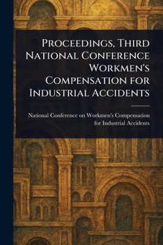 Paperback Proceedings, Third National Conference Workmen's Compensation for Industrial Accidents Book