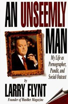 Hardcover An Unseemly Man: My Life as a Pornographer, Pundit, and Social Outcast Book