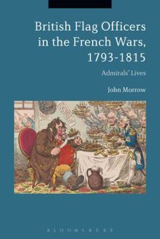 Hardcover British Flag Officers in the French Wars, 1793-1815: Admirals' Lives Book