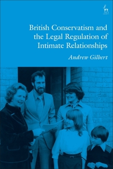 Hardcover British Conservatism and the Legal Regulation of Intimate Relationships Book