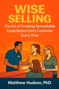 Paperback WISE Selling: The Art of Creating Remarkable Experiences Every Customer Every Time Book