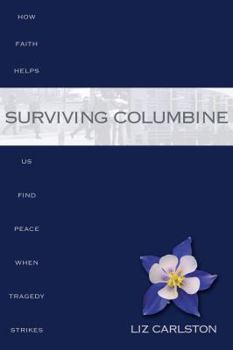 Paperback Surviving Columbine: How Faith Helps Us Find Peace When Tragedy Strikes Book
