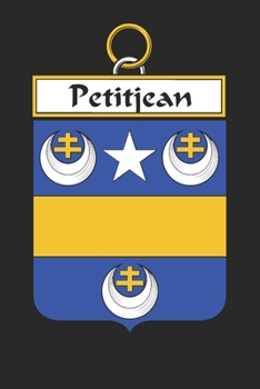 Paperback Petitjean: Petitjean Coat of Arms and Family Crest Notebook Journal (6 x 9 - 100 pages) Book