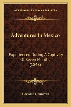 Paperback Adventures In Mexico: Experienced During A Captivity Of Seven Months (1848) Book