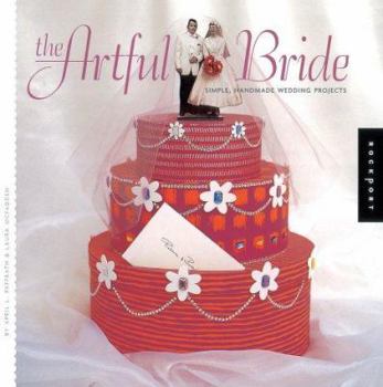 Paperback The Artful Bride: Simple, Handmade Wedding Projects Book