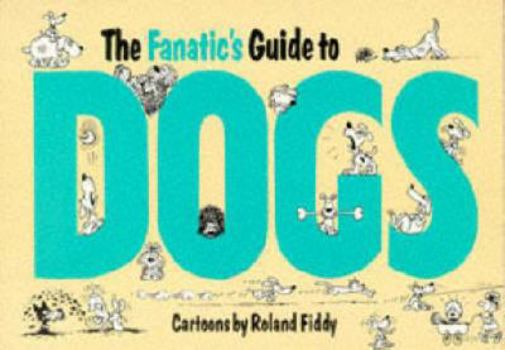 Paperback The Fanatic's Guide to Dogs Book