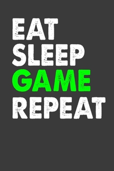 Paperback Eat . Sleep .Game. Repeat.: Perfect Motivational Notebook For Boys and Girls. Cute Cream Paper 6*9 Inch With 100 Pages Notebook For Writing Daily Book