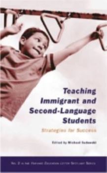 Teaching Immigrant And Second-language Students: Strategies for Success (Harvard Education Letter Spotlight) - Book  of the Harvard Education Letter Spotlight Series
