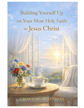 Building Up Yourself on Your Most Holy Faith in Jesus Christ