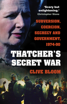 Paperback Thatcher's Secret War: Subversion, Coercion, Secrecy and Government, 1974-90 Book