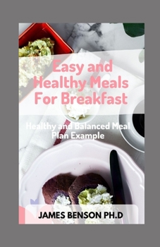 Paperback Easy and Healthy Meals For Breakfast: Healthy and Balanced Meal Plan Example Book