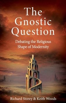 Paperback The Gnostic Question: Debating the Religious Shape of Modernity Book