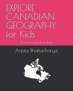 Paperback EXPLORE CANADIAN GEOGRAPHY for Kids: A Learning Book for Kids Book
