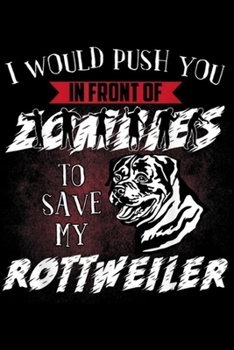 I Would Push You in Front of Zombies to Save My Rottweiler: I Would Push You In Zombies Save My Rottweiler Dog Lover Journal/Notebook Blank Lined Ruled 6x9 100 Pages