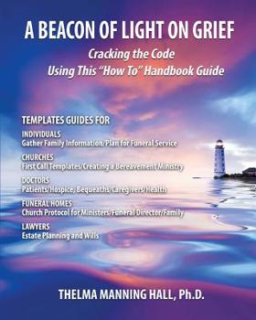Paperback A Beacon of Light on Grief: Cracking the Code Using This "How To" Handbook Guide Book