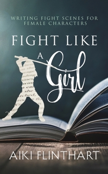 Paperback Fight Like a Girl: Writing Fight Scenes for Female Characters Book