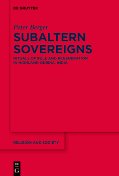 Subaltern Sovereigns: Rituals of Rule and Regeneration in Highland Odisha, India