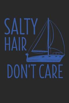 Paperback Salty Hair Don't Care: 6 x 9 Squared Notebook for Captain, Ship Owner, Sailing Boat Lover Book