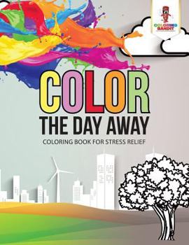Paperback Color the Day Away: Coloring Book for Stress Relief Book