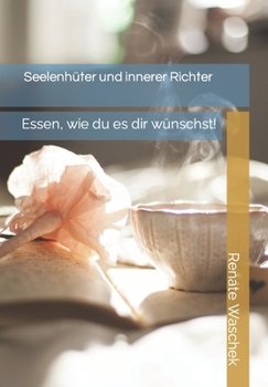 Paperback Seelenhüter und innerer Richter: Essen, wie du es dir wünschst! [German] Book