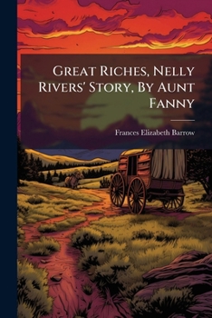 Paperback Great Riches, Nelly Rivers' Story, By Aunt Fanny Book