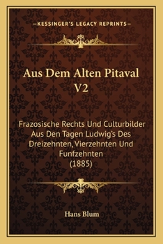 Paperback Aus Dem Alten Pitaval V2: Frazosische Rechts Und Culturbilder Aus Den Tagen Ludwig's Des Dreizehnten, Vierzehnten Und Funfzehnten (1885) [German] Book