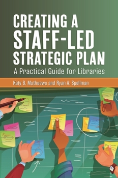 Paperback Creating a Staff-Led Strategic Plan: A Practical Guide for Libraries Book