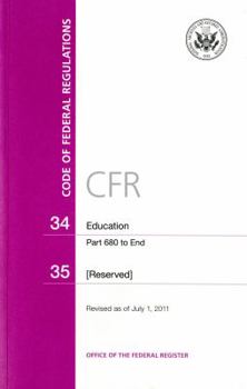 Paperback Code of Federal Regulations, Title 34, Education, PT. 680-End, 35, Revised as of July 1, 2011 Book