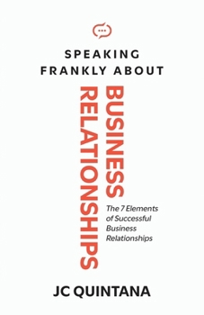 Paperback Speaking Frankly About Business Relationships: The 7 Elements of Successful Business Relationships Book