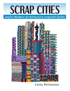Paperback Scrap Cities: Joyful Modern Architecture-Inspired Quilts Book