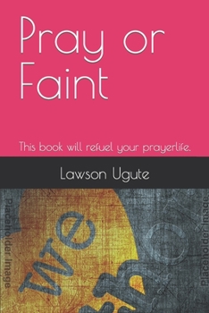 Paperback Pray or Faint: This book will refuel your prayerlife. Book