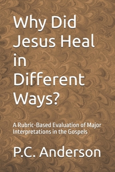 Why Did Jesus Heal in Different Ways?: A Rubric-Based Evaluation of Major Interpretations in the Gospels