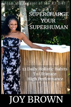 Paperback SuperCharge Your Superhuman: 12 Daily Holistic Habits To Ultimate High Performance Book