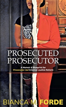 Paperback Prosecuted Prosecutor: A Memoir & Blueprint for Prosecutor-led Criminal Justice Reform Book