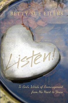 Paperback Listen!: To God's Words of Encouragement from His Heart to Yours Book