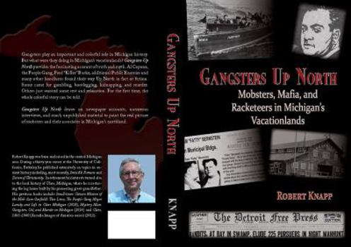 Paperback Gangsters Up North Mobsters, Mafia, and Racketeers in Michigan's Vacationlands Book