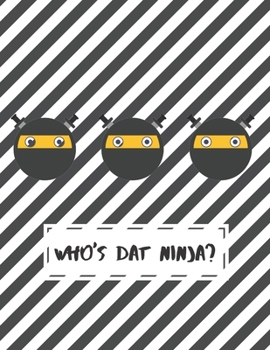 Who's Dat Ninja?: Ninja Drawing Exercise Sketchbook for Art Enthusiasts. Good for Cartooning, Doodling, Painting, Note-Taking with Cute Cover. (Sketchbook for Kids,8.5x11)