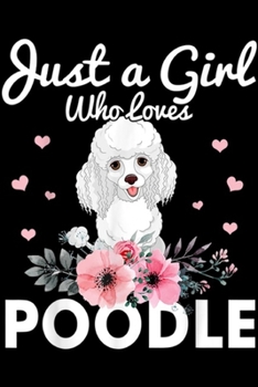 Paperback Just A Girl Who Loves Poodle: Just A Girl Who Loves Poodle Journal/Notebook Blank Lined Ruled 6x9 100 Pages Book