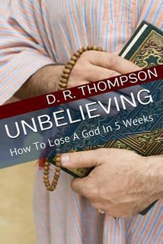 Paperback Unbelieving: How To Lose A God In 5 Weeks Book
