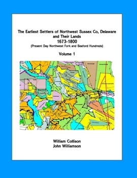 Paperback The Earliest Settlers of Northwest Sussex Co, DE and Their Lands 1673-1800 Vol 1: Present Day Northwest Fork and Nanticoke Hundreds Book