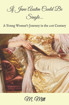 Paperback If Jane Austen Could Be Single...: A Young Woman's Journey in the 21st Century Book