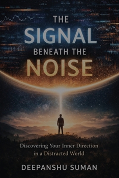 The Signal Beneath the Noise: Discovering Your Inner Direction in a Distracted World